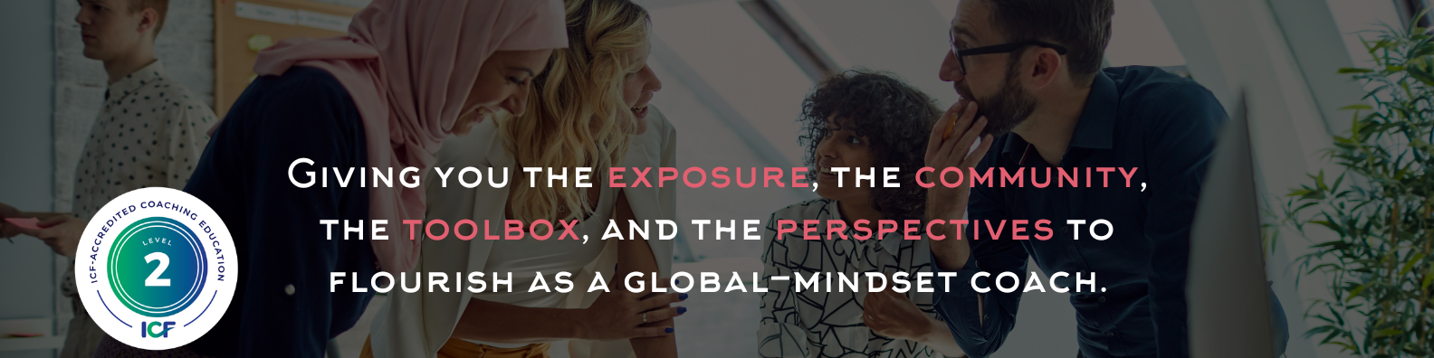 People coaching - Giving you the exposure, the community, the toolbox, and the perspectives to flourish as a global-mindset coach